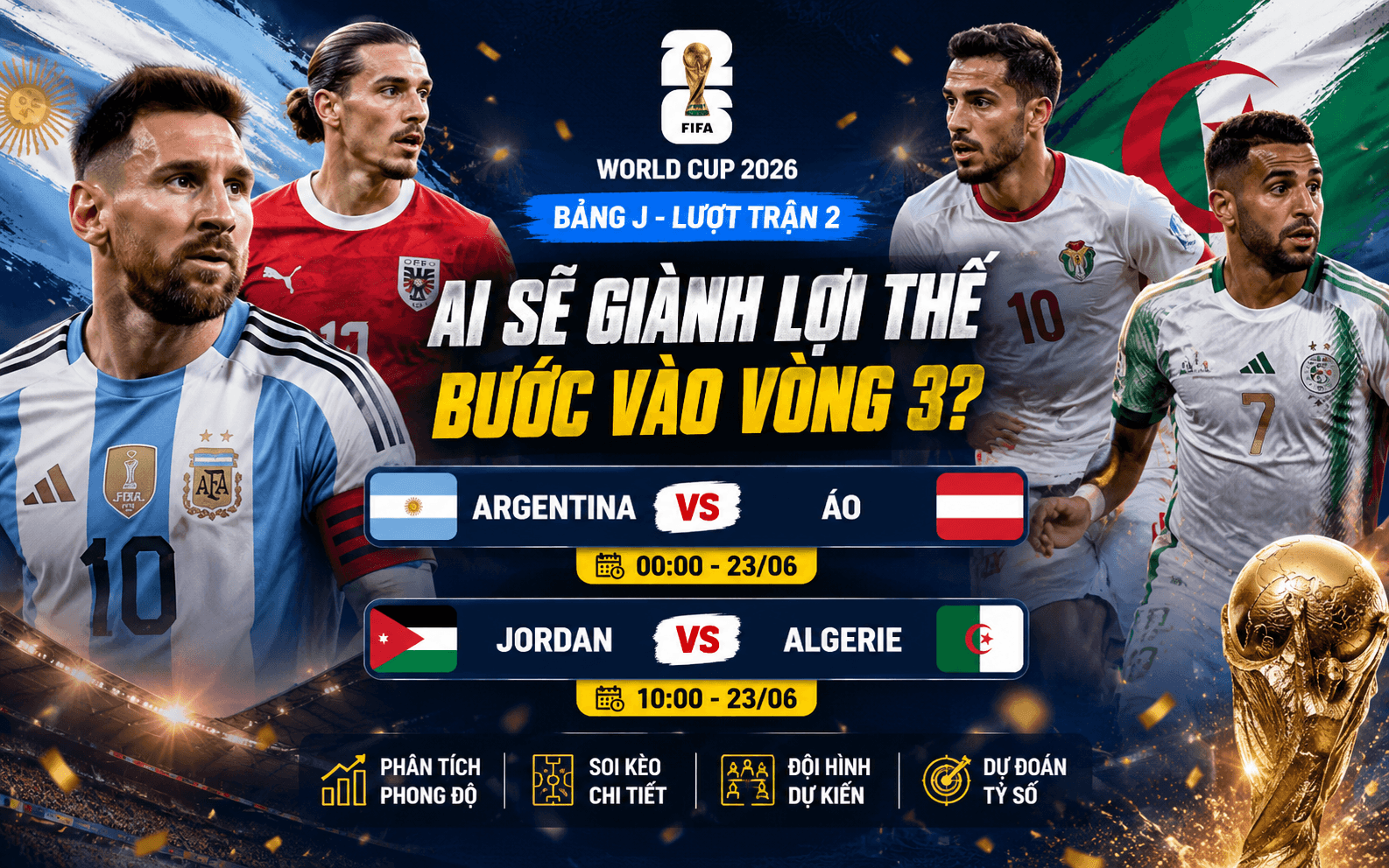 Nhận định bảng J World Cup 2026: Argentina vs Áo, Jordan vs Algerie - Messi hướng tới vé đi tiếp