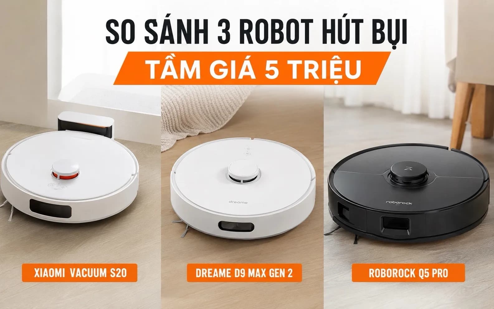 So sánh 3 robot hút bụi tầm giá 5 triệu: Xiaomi S20, Dreame D9 Max Gen 2 và Roborock Q5 Pro – Đâu là lựa chọn đáng tiền?