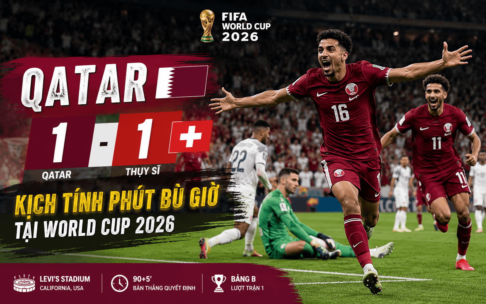 Qatar 1-1 Thụy Sĩ: Kịch tính phút bù giờ tại World Cup 2026